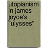 Utopianism in James Joyce's "Ulysses" by Wolfgang Wicht