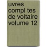 Uvres Compl Tes De Voltaire Volume 12 door Louis Moland
