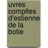 Uvres Compltes D'Estienne de La Botie door Estienne De La Bo�Tie