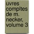 Uvres Compltes de M. Necker, Volume 3