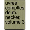 Uvres Compltes de M. Necker, Volume 3 by Jacques Necker