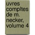 Uvres Compltes de M. Necker, Volume 4
