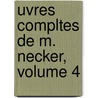 Uvres Compltes de M. Necker, Volume 4 door Jacques Necker
