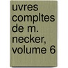 Uvres Compltes de M. Necker, Volume 6 door Jacques Necker