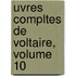 Uvres Compltes de Voltaire, Volume 10