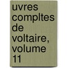 Uvres Compltes de Voltaire, Volume 11 door Voltaire