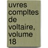 Uvres Compltes de Voltaire, Volume 18