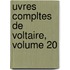 Uvres Compltes de Voltaire, Volume 20