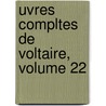 Uvres Compltes de Voltaire, Volume 22 door Voltaire