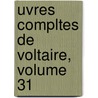 Uvres Compltes de Voltaire, Volume 31 door Jean-Antoine-Nicolas Carit De Condorcet