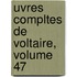 Uvres Compltes de Voltaire, Volume 47