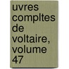 Uvres Compltes de Voltaire, Volume 47 by Louis Moland