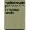 Vademecum Proposed To Religious Souls door Onbekend