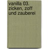 Vanilla 03. Zicken, Zoff und Zauberei door Eva Hierteis