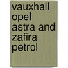 Vauxhall Opel Astra And Zafira Petrol by Martynn Randall