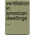 Ventilation in American Dwellings ...