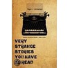 Very Strange Stories You Have To Read door Edgar J. Goldenthal