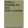 Vidas y Muertes de Luis Mart-N-Santos door Jose Lazaro