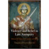 Violence and Belief in Late Antiquity door Thomas Sizgorich