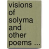 Visions Of Solyma And Other Poems ... by John McDowell Leavitt