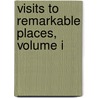 Visits To Remarkable Places, Volume I by William Howitt