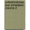 Volksthmliches Aus Schwaben, Volume 2 door Anton Birlinger