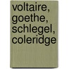 Voltaire, Goethe, Schlegel, Coleridge by Roger Paulin