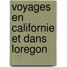 Voyages En Californie Et Dans Loregon door Pierre Charles De Saint-Amant