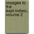 Voyages To The East-Indies;, Volume 2