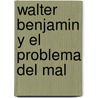 Walter Benjamin y El Problema del Mal door Ricardo Forster