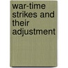 War-Time Strikes And Their Adjustment door Alexander M. Bing