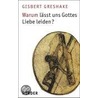 Warum lässt uns Gottes Liebe leiden? by Gisbert Greshake