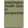 Washington Health Care in Perspective door Onbekend