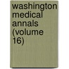 Washington Medical Annals (Volume 16) door Medical Society of the Columbia
