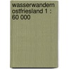 Wasserwandern Ostfriesland 1 : 60 000 door Onbekend