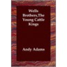 Wells Brothers,The Young Cattle Kings door Andy Adam