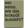 Wer weiss, wie das Krokodil aussieht? door Eva Montanari