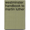 Westminster Handbook To Martin Luther door Denis R. Janz