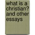What Is A Christian? And Other Essays