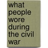 What People Wore During the Civil War door Allison Stark Draper