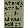 Where's Woolly? South African Edition door W.E.C. Gillham