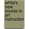 White's New Course In Art Instruction door Onbekend