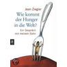 Wie kommt der Hunger in die Welt? cbt by Jean Ziegler