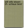 Willi wills wissen 25. Schlaue Tiere! door Veronika Straaß