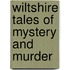 Wiltshire Tales Of Mystery And Murder