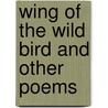 Wing of the Wild Bird and Other Poems by Albert Durrant Watson