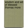 Wisdom And Wit Of Blessed Thomas More door Thomas Edward Bridgett