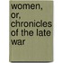 Women, Or, Chronicles of the Late War
