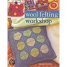 Wool Felting Workshop [With Patterns] door Vivian Peritts