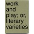 Work And Play; Or, Literary Varieties
